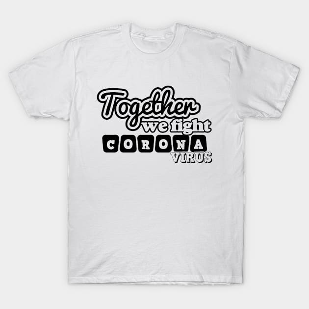Together We Fight Coronavirus T-Shirt by Javacustoms